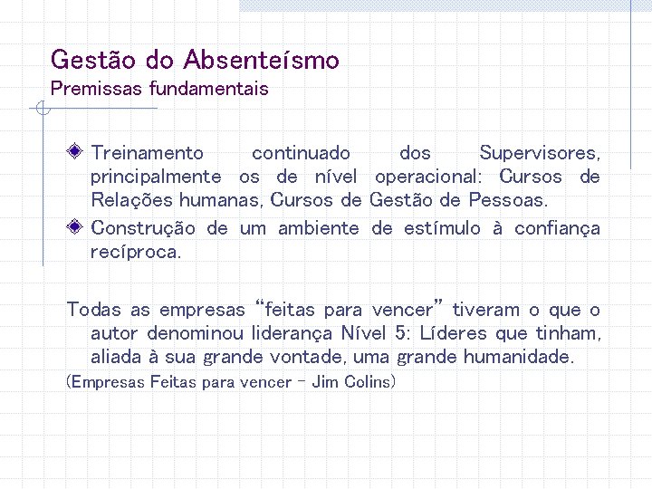 Gestão do Absenteísmo Premissas fundamentais Treinamento continuado dos Supervisores, principalmente os de nível operacional: