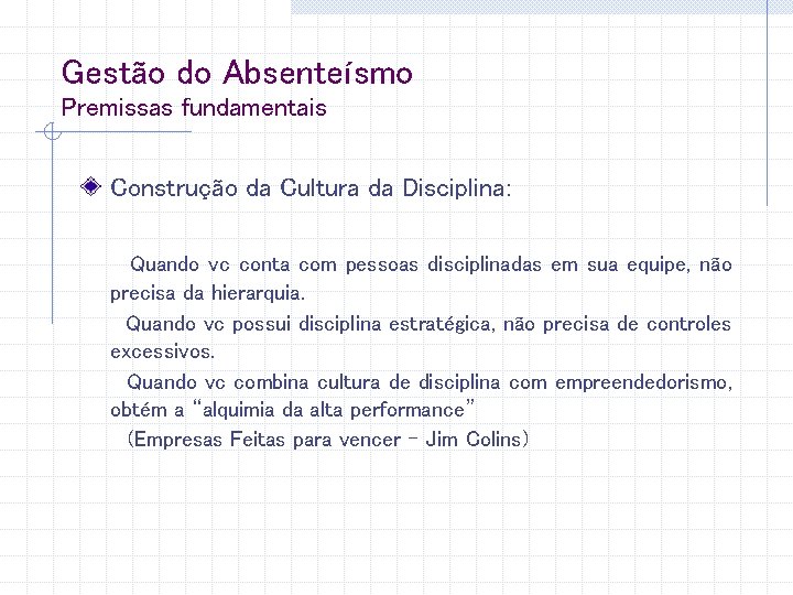 Gestão do Absenteísmo Premissas fundamentais Construção da Cultura da Disciplina: Quando vc conta com