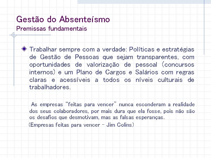 Gestão do Absenteísmo Premissas fundamentais Trabalhar sempre com a verdade: Políticas e estratégias de