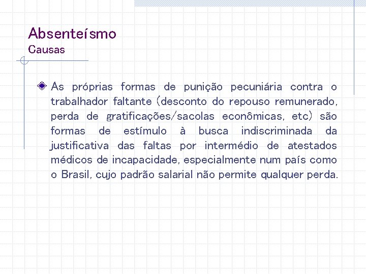 Absenteísmo Causas As próprias formas de punição pecuniária contra o trabalhador faltante (desconto do