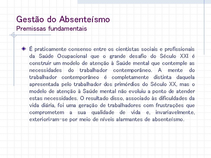 Gestão do Absenteísmo Premissas fundamentais É praticamente consenso entre os cientistas sociais e profissionais