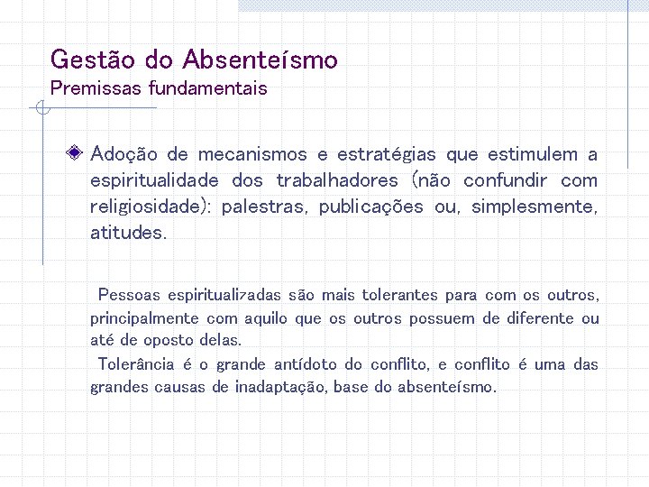 Gestão do Absenteísmo Premissas fundamentais Adoção de mecanismos e estratégias que estimulem a espiritualidade