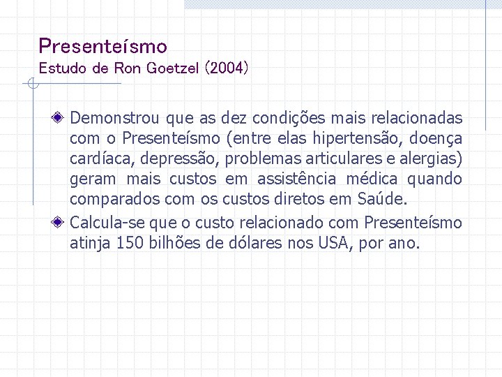 Presenteísmo Estudo de Ron Goetzel (2004) Demonstrou que as dez condições mais relacionadas com