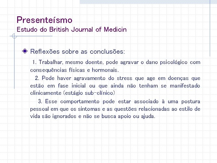 Presenteísmo Estudo do British Journal of Medicin Reflexões sobre as conclusões: 1. Trabalhar, mesmo