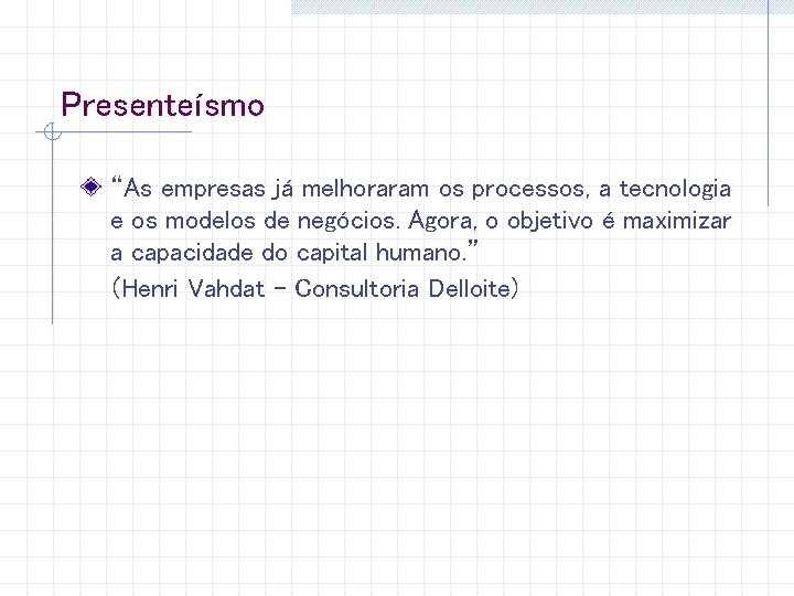 Presenteísmo “As empresas já melhoraram os processos, a tecnologia e os modelos de negócios.