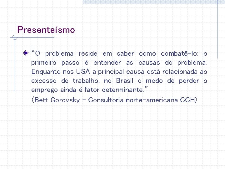 Presenteísmo “O problema reside em saber como combatê-lo: o primeiro passo é entender as