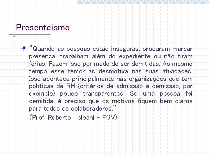 Presenteísmo “Quando as pessoas estão inseguras, procuram marcar presença, trabalham além do expediente ou