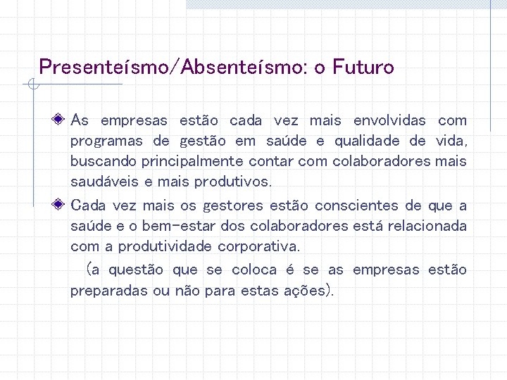 Presenteísmo/Absenteísmo: o Futuro As empresas estão cada vez mais envolvidas com programas de gestão