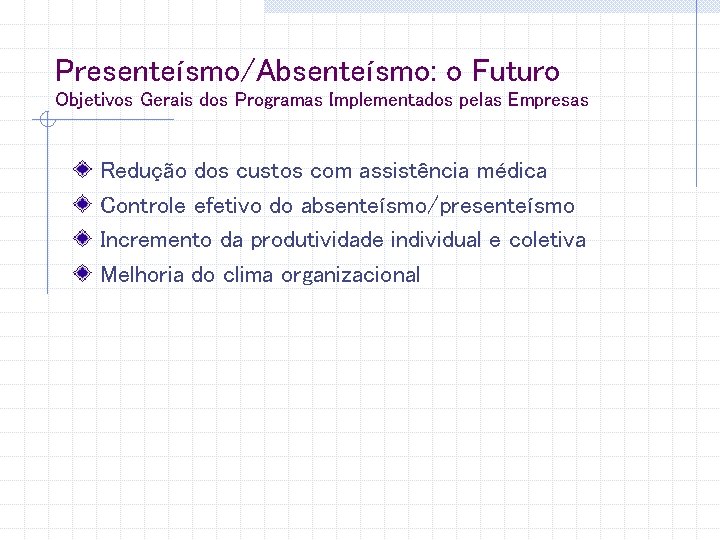 Presenteísmo/Absenteísmo: o Futuro Objetivos Gerais dos Programas Implementados pelas Empresas Redução dos custos com