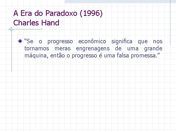 A Era do Paradoxo (1996) Charles Hand “Se o progresso econômico significa que nos
