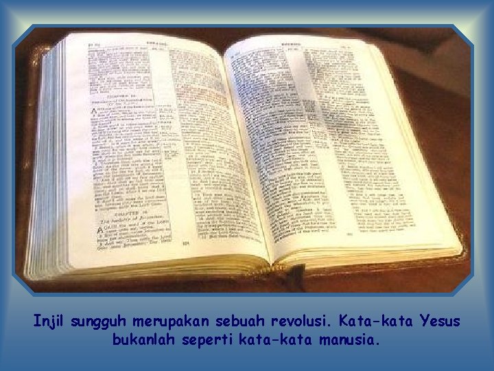 Injil sungguh merupakan sebuah revolusi. Kata-kata Yesus bukanlah seperti kata-kata manusia. 