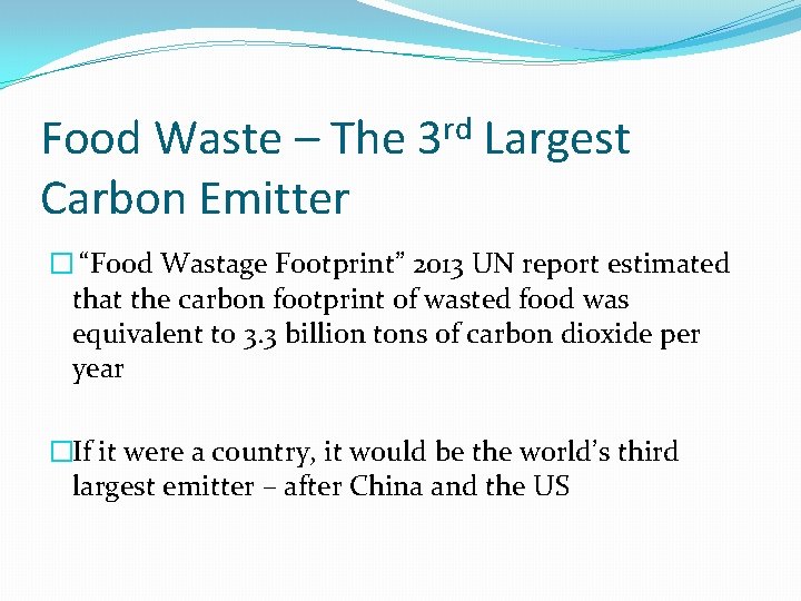 Food Waste – The 3 rd Largest Carbon Emitter � “Food Wastage Footprint” 2013