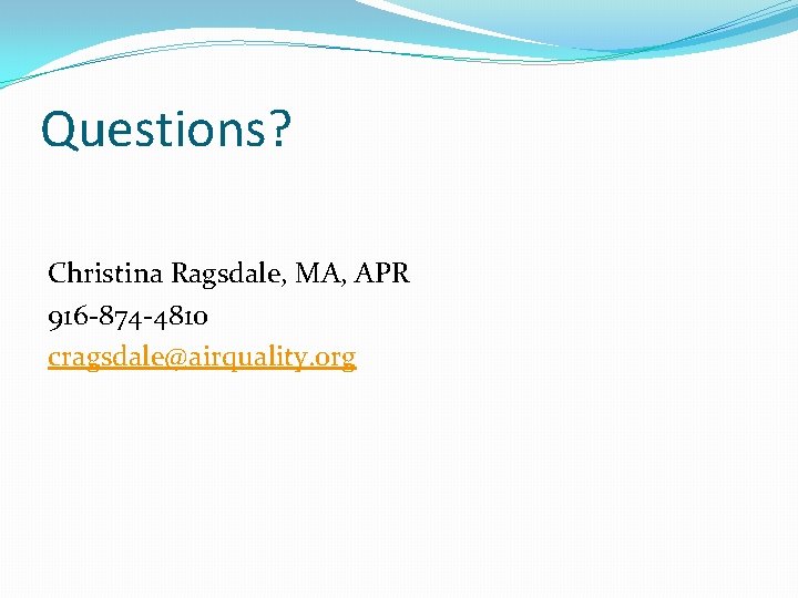 Questions? Christina Ragsdale, MA, APR 916 -874 -4810 cragsdale@airquality. org 