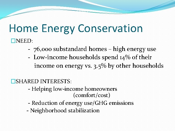 Home Energy Conservation �NEED: - 76, 000 substandard homes – high energy use -