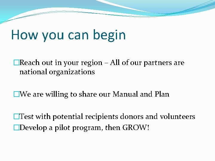 How you can begin �Reach out in your region – All of our partners