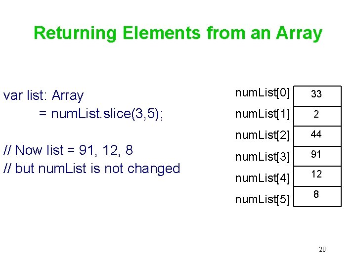 Returning Elements from an Array var list: Array = num. List. slice(3, 5); //