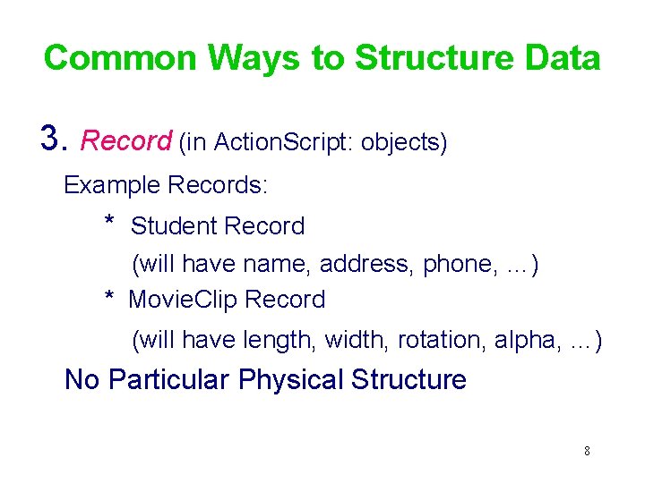 Common Ways to Structure Data 3. Record (in Action. Script: objects) Example Records: *