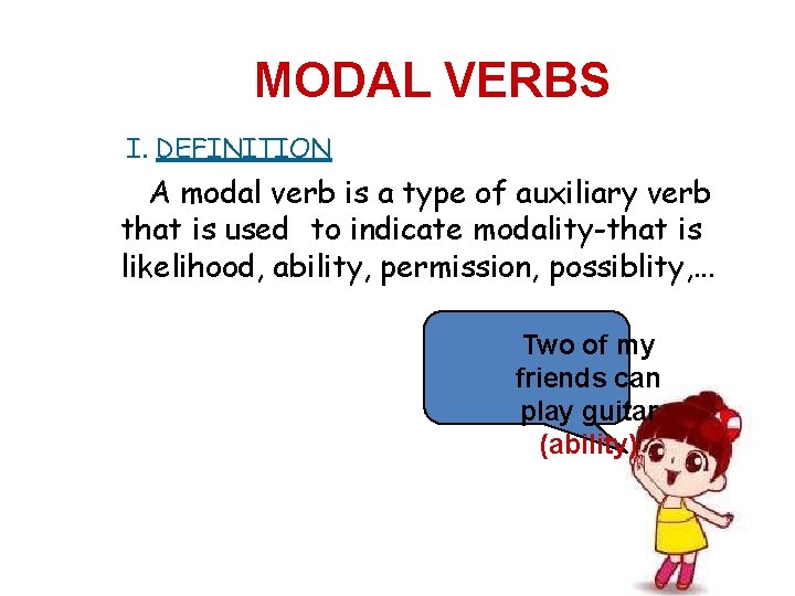 MODAL VERBS I. DEFINITION A modal verb is a type of auxiliary verb that