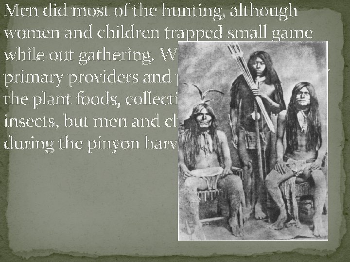 Men did most of the hunting, although women and children trapped small game while Men did most of the hunting, although women and children trapped small game while