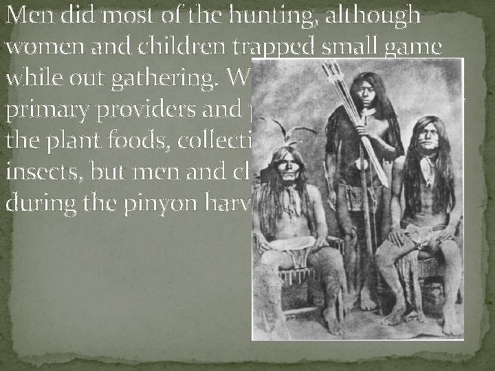 Men did most of the hunting, although women and children trapped small game while