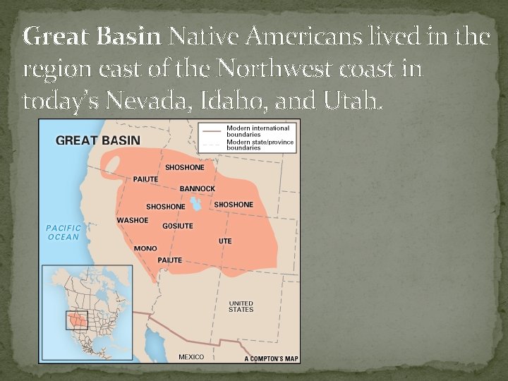 Great Basin Native Americans lived in the region east of the Northwest coast in