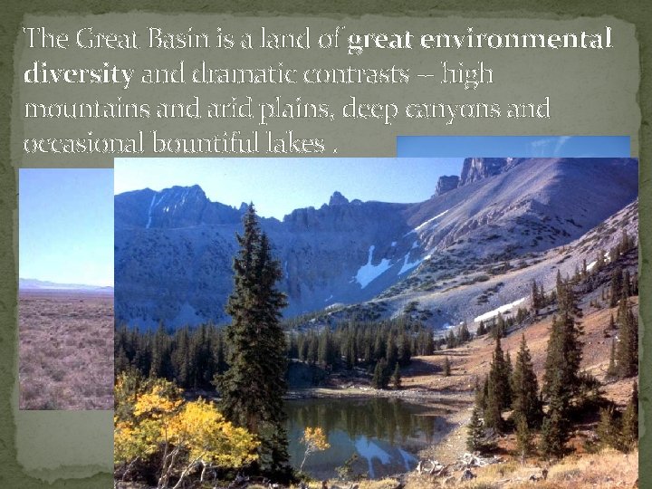 The Great Basin is a land of great environmental diversity and dramatic contrasts -- The Great Basin is a land of great environmental diversity and dramatic contrasts --