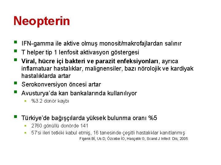 Neopterin § § § IFN-gamma ile aktive olmuş monosit/makrofajlardan salınır T helper tip 1