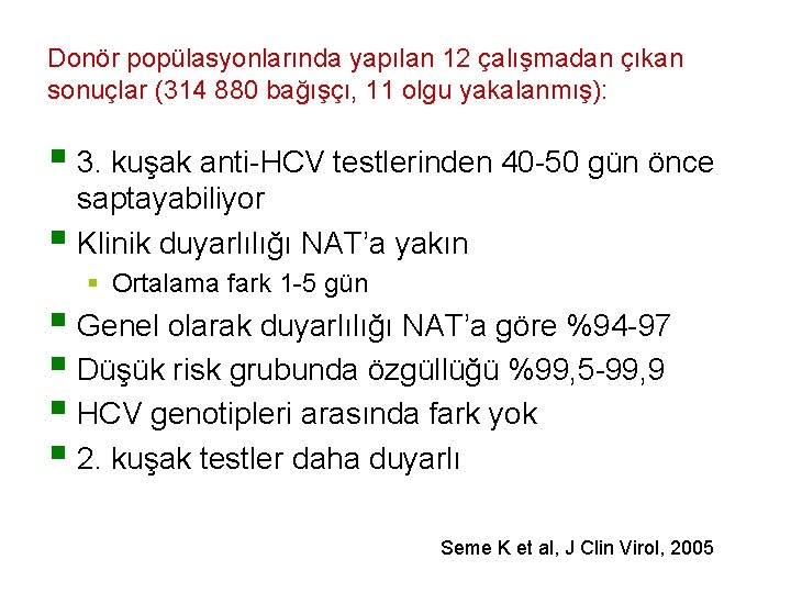 Donör popülasyonlarında yapılan 12 çalışmadan çıkan sonuçlar (314 880 bağışçı, 11 olgu yakalanmış): §