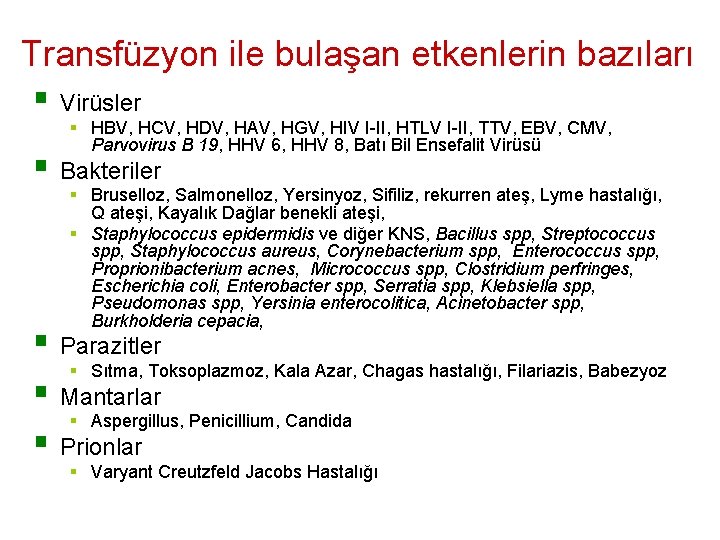 Transfüzyon ile bulaşan etkenlerin bazıları § Virüsler § HBV, HCV, HDV, HAV, HGV, HIV