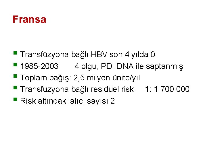 Fransa § Transfüzyona bağlı HBV son 4 yılda 0 § 1985 -2003 4 olgu,