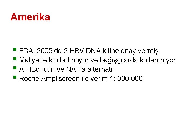 Amerika § FDA, 2005’de 2 HBV DNA kitine onay vermiş § Maliyet etkin bulmuyor