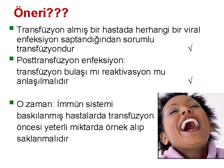 Öneri? ? ? § Transfüzyon almış bir hastada herhangi bir viral enfeksiyon saptandığından sorumlu