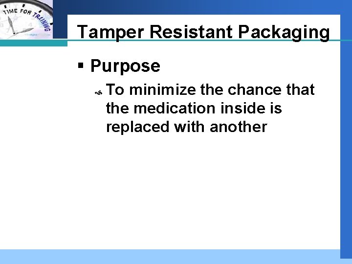 Company LOGO Tamper Resistant Packaging § Purpose To minimize the chance that the medication