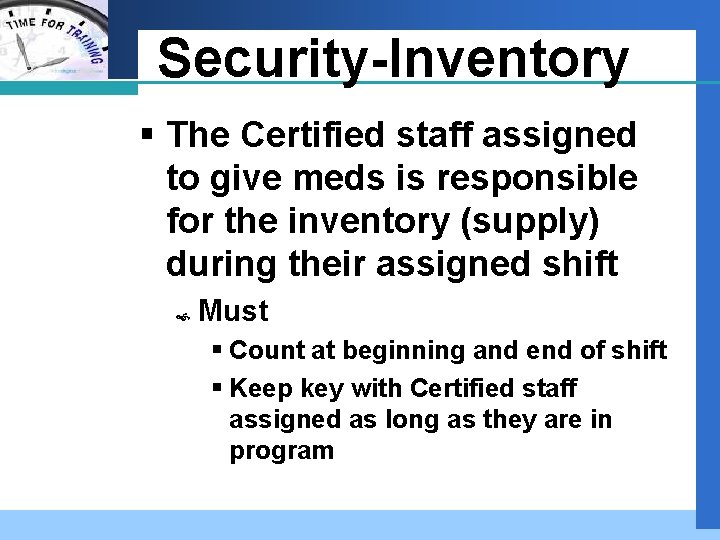 Company LOGO Security-Inventory § The Certified staff assigned to give meds is responsible for