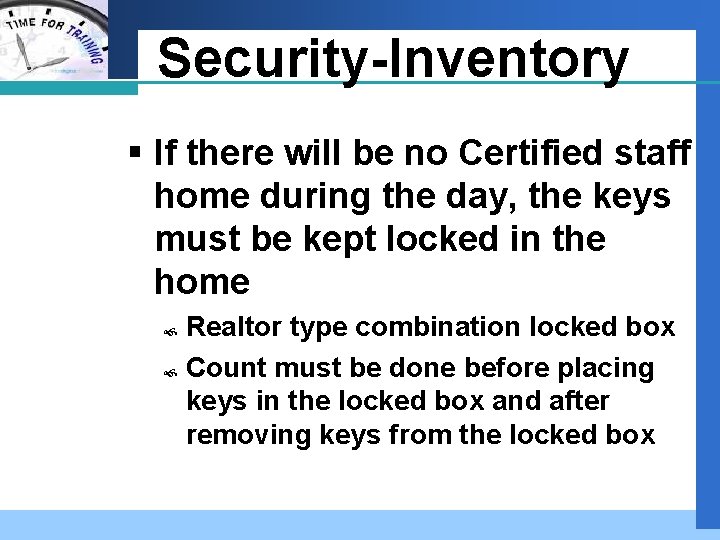 Company LOGO Security-Inventory § If there will be no Certified staff home during the