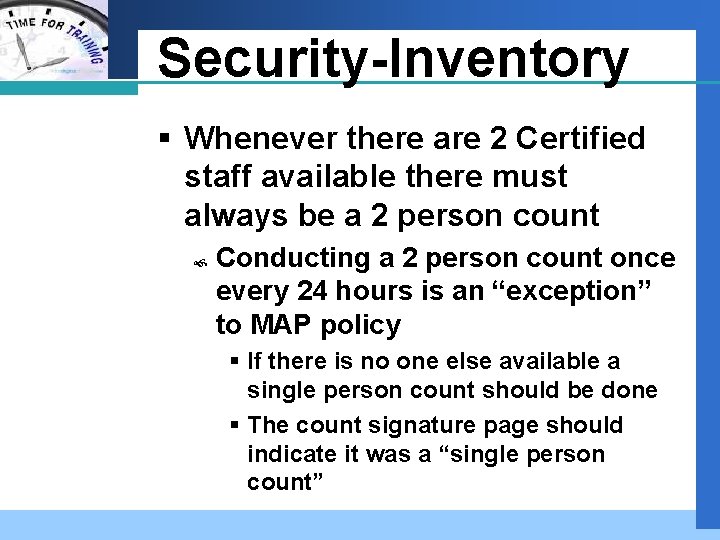 Company LOGO Security-Inventory § Whenever there are 2 Certified staff available there must always