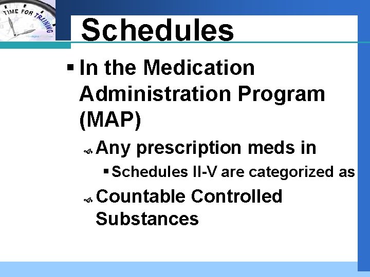 Company LOGO Schedules § In the Medication Administration Program (MAP) Any prescription meds in