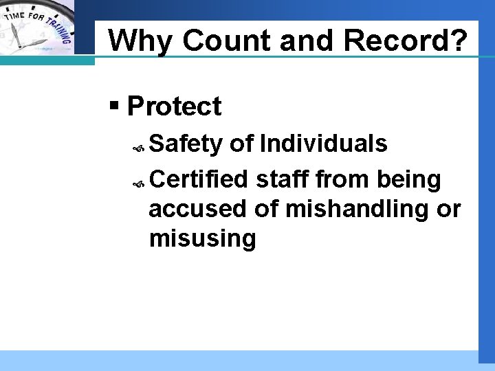 Company LOGO Why Count and Record? § Protect Safety of Individuals Certified staff from