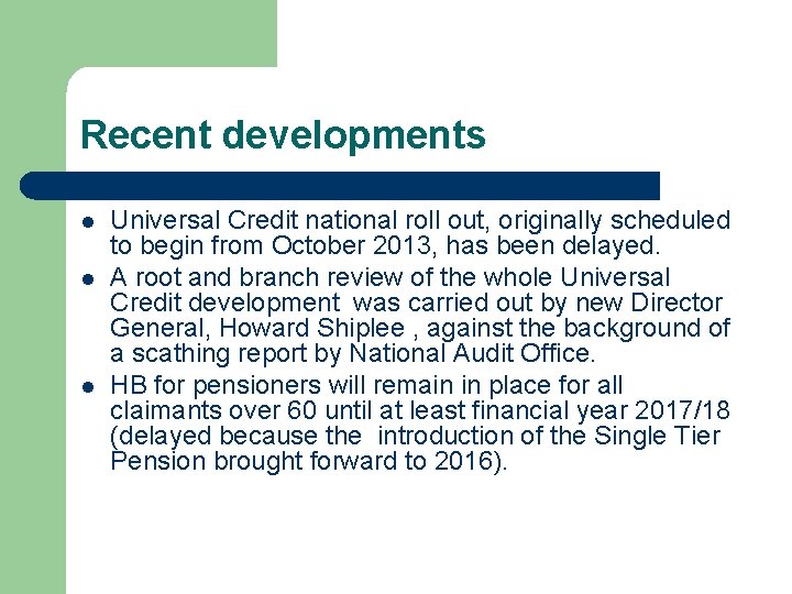 Recent developments l l l Universal Credit national roll out, originally scheduled to begin