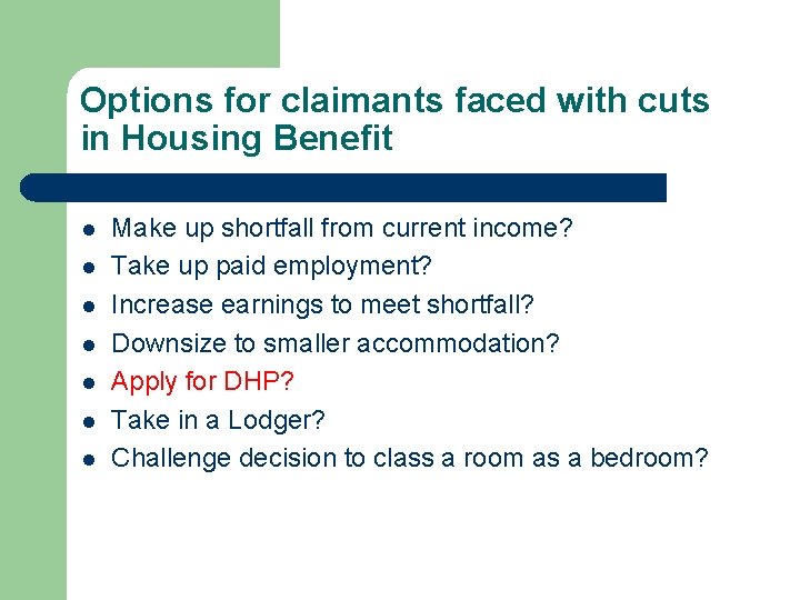 Options for claimants faced with cuts in Housing Benefit l l l l Make