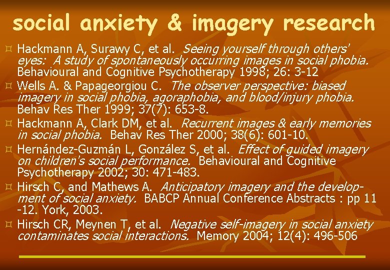 social anxiety & imagery research ³ Hackmann A, Surawy C, et al. Seeing yourself