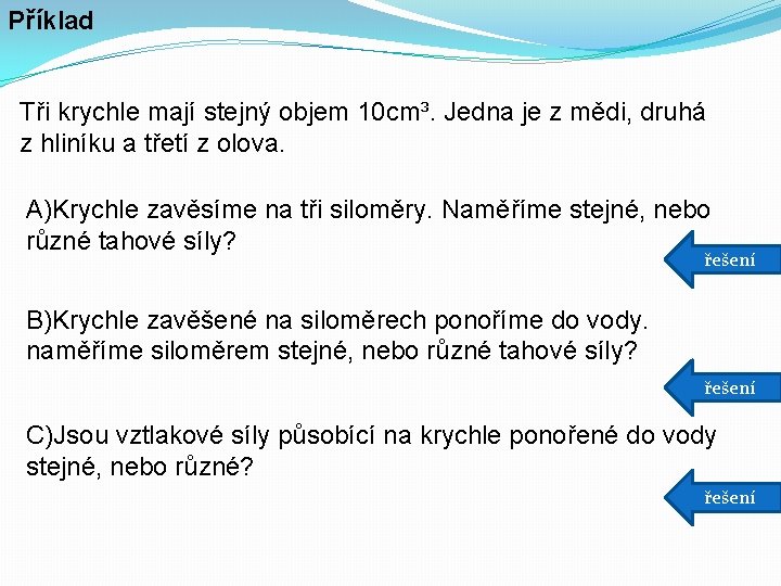 Příklad Tři krychle mají stejný objem 10 cm³. Jedna je z mědi, druhá z