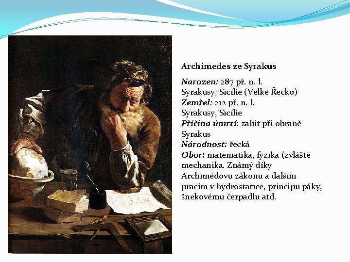 Archimedes ze Syrakus Narozen: 287 př. n. l. Syrakusy, Sicílie (Velké Řecko) Zemřel: 212