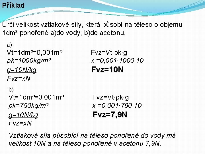 Příklad Urči velikost vztlakové síly, která působí na těleso o objemu 1 dm³ ponořené