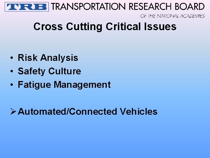 Cross Cutting Critical Issues • Risk Analysis • Safety Culture • Fatigue Management Ø