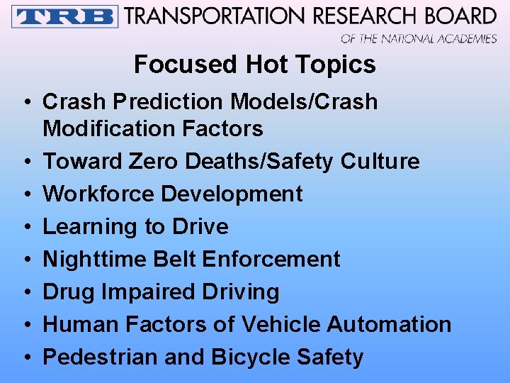 Focused Hot Topics • Crash Prediction Models/Crash Modification Factors • Toward Zero Deaths/Safety Culture