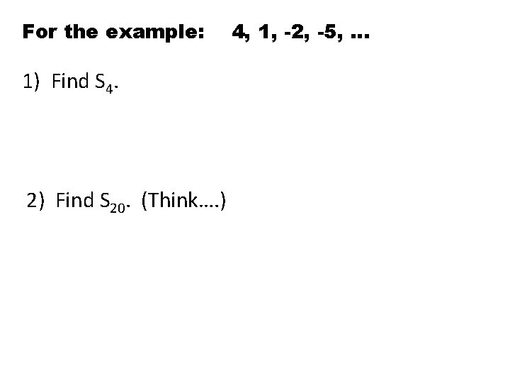 For the example: 4, 1, -2, -5, … 1) Find S 4. 2) Find For the example: 4, 1, -2, -5, … 1) Find S 4. 2) Find