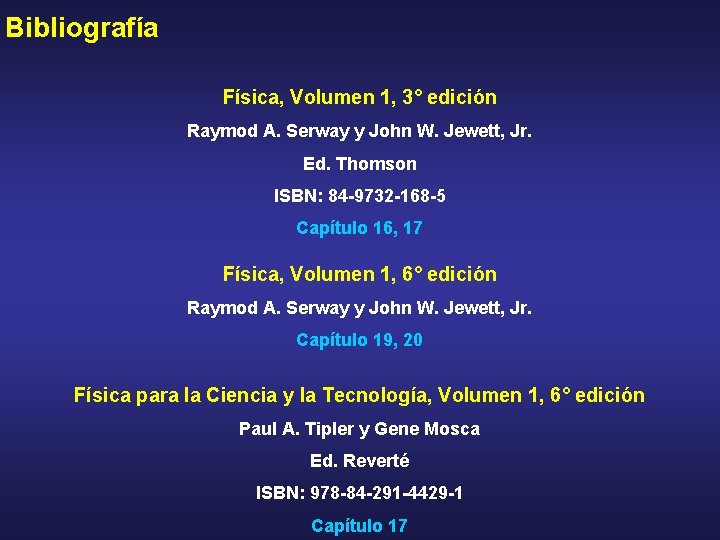 Bibliografía Física, Volumen 1, 3° edición Raymod A. Serway y John W. Jewett, Jr.