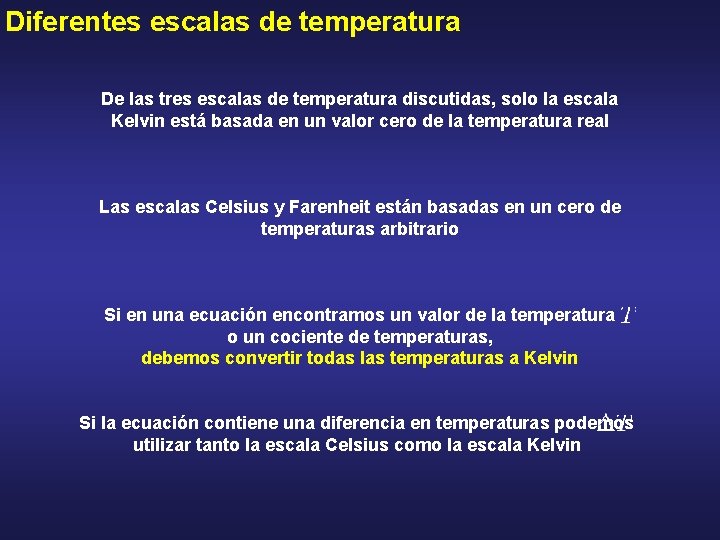 Diferentes escalas de temperatura De las tres escalas de temperatura discutidas, solo la escala
