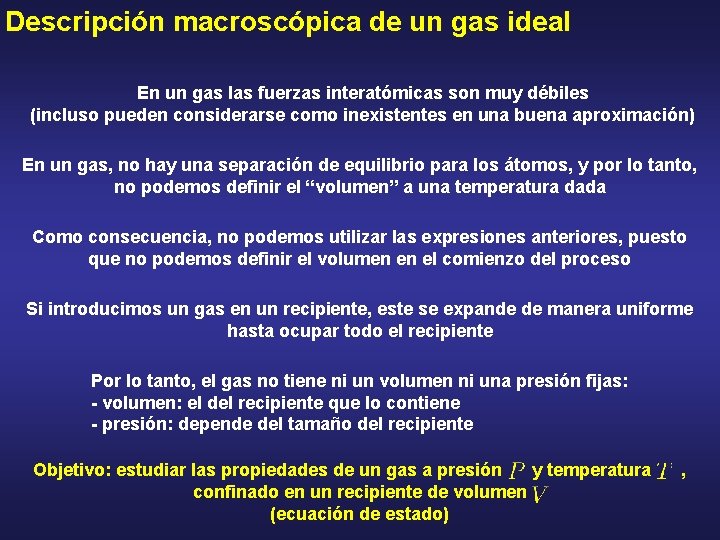 Descripción macroscópica de un gas ideal En un gas las fuerzas interatómicas son muy